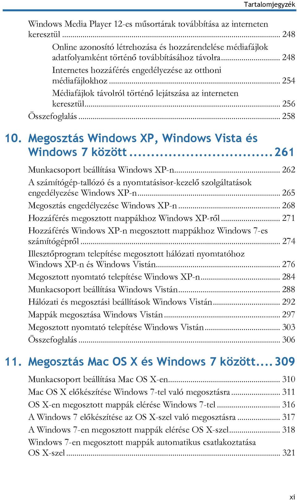 Megosztás Windows XP, Windows Vista és Windows 7 között... 261 Munkacsoport beállítása Windows XP-n... 262 A számítógép-tallózó és a nyomtatásisor-kezelő szolgáltatások engedélyezése Windows XP-n.