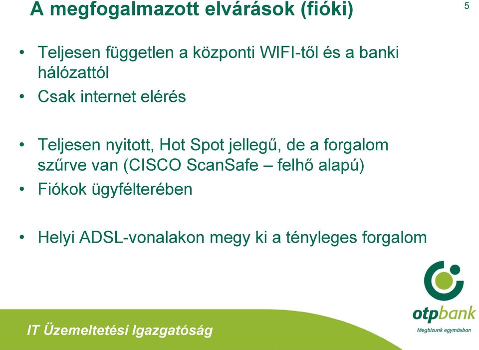 Hot Spot jellegű, de a forgalom szűrve van (CISCO ScanSafe felhő