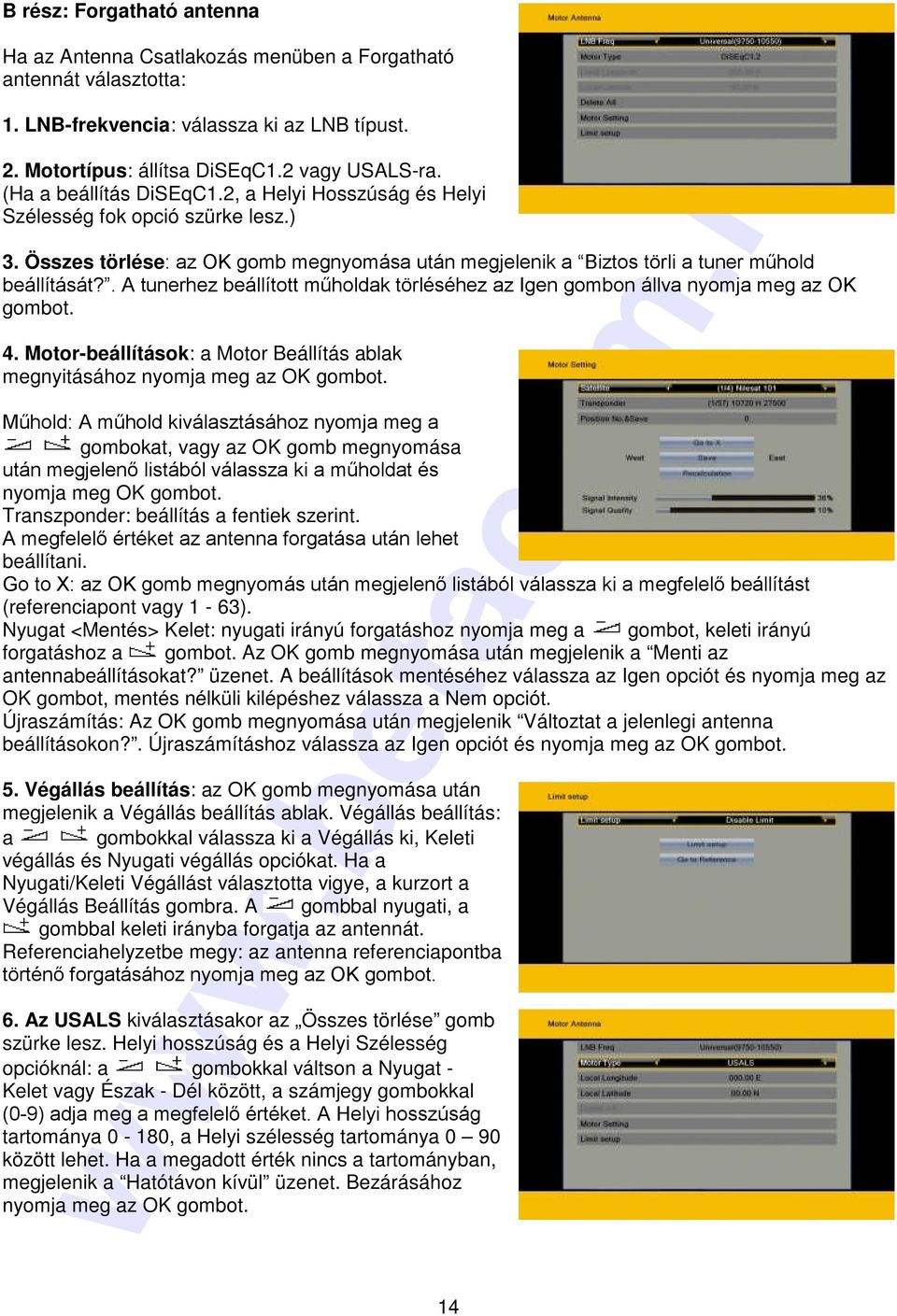 . A tunerhez beállított műholdak törléséhez az Igen gombon állva nyomja meg az OK gombot. 4. Motor-beállítások: a Motor Beállítás ablak megnyitásához nyomja meg az OK gombot.