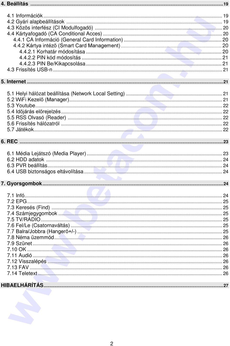 Internet...21 5.1 Helyi hálózat beállítása (Network Local Setting)... 21 5.2 WiFi Kezelő (Manager)... 21 5.3 Youtube... 22 5.4 Időjárás előrejelzés... 22 5.5 RSS Olvasó (Reader)... 22 5.6 Frissítés hálózatról.