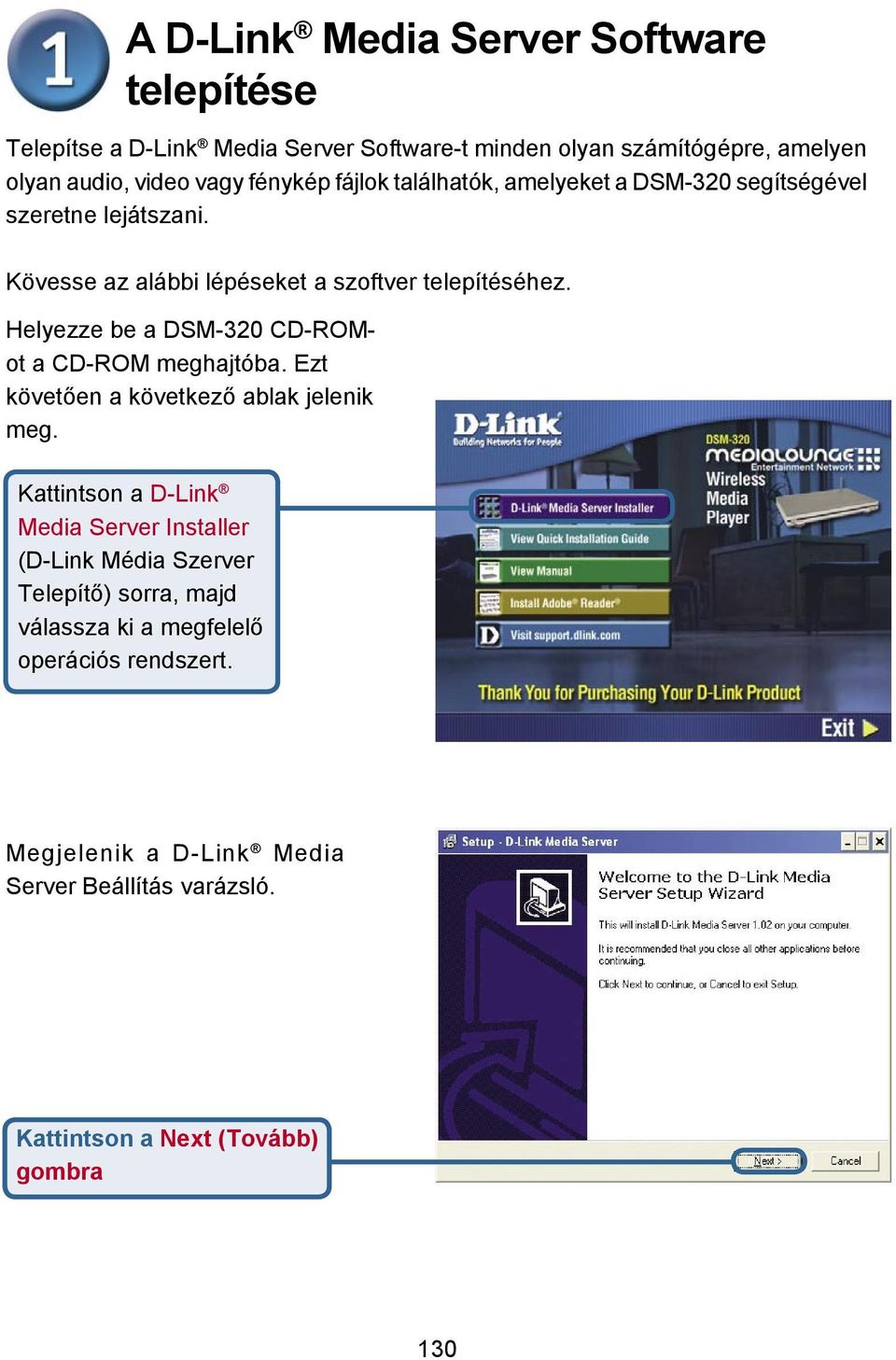 Helyezze be a DSM-320 CD-ROMot a CD-ROM meghajtóba. Ezt követően a következő ablak jelenik meg.