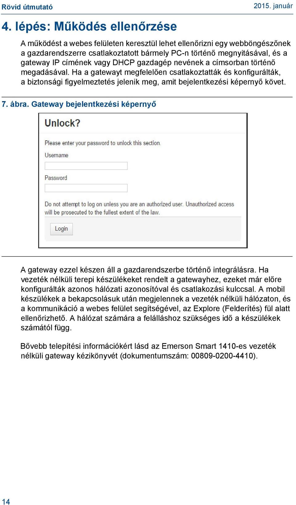 ábra. Gateway bejelentkezési képernyő A gateway ezzel készen áll a gazdarendszerbe történő integrálásra.