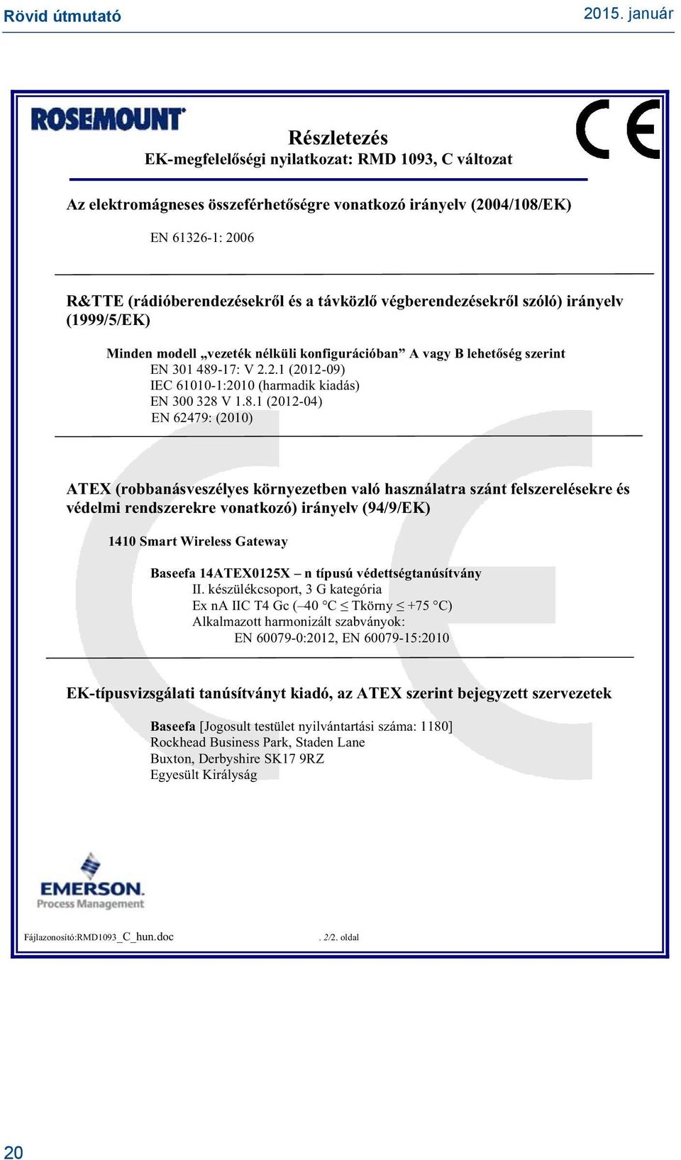 2.1 (2012-09) IEC 61010-1:2010 (harmadik kiadás) EN 300 328 