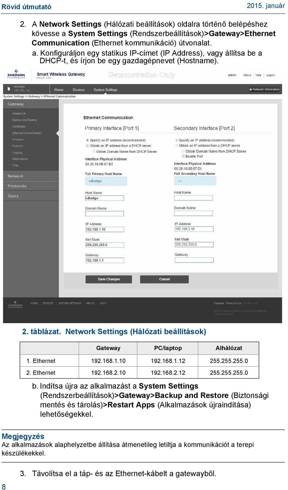 Indítsa újra az alkalmazást a System Settings (Rendszerbeállítások)>Gateway>Backup and Restore (Biztonsági mentés és tárolás)>restart Apps (Alkalmazások újraindítása) lehetőségekkel.