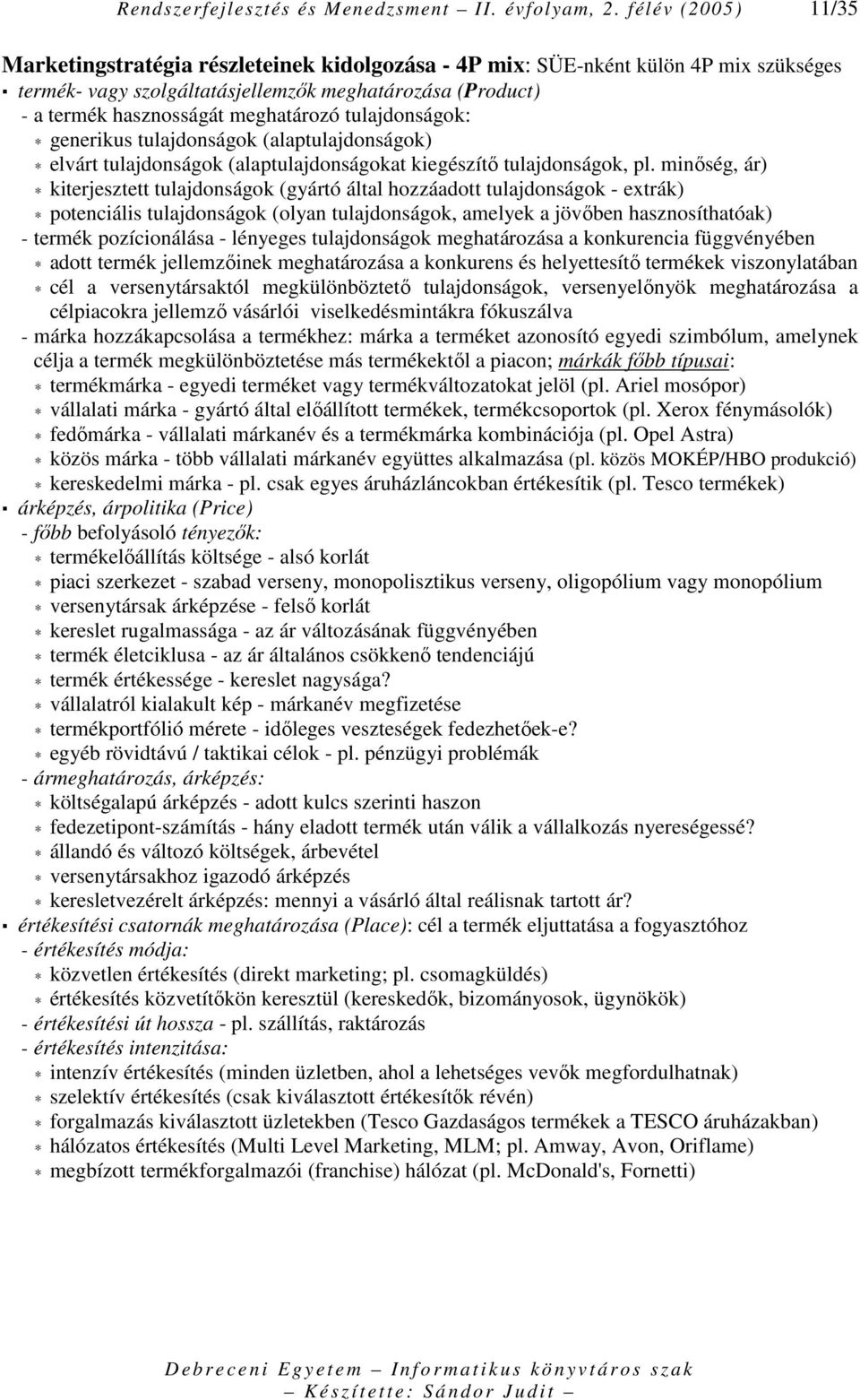 meghatározó tulajdonságok: generikus tulajdonságok (alaptulajdonságok) elvárt tulajdonságok (alaptulajdonságokat kiegészítı tulajdonságok, pl.