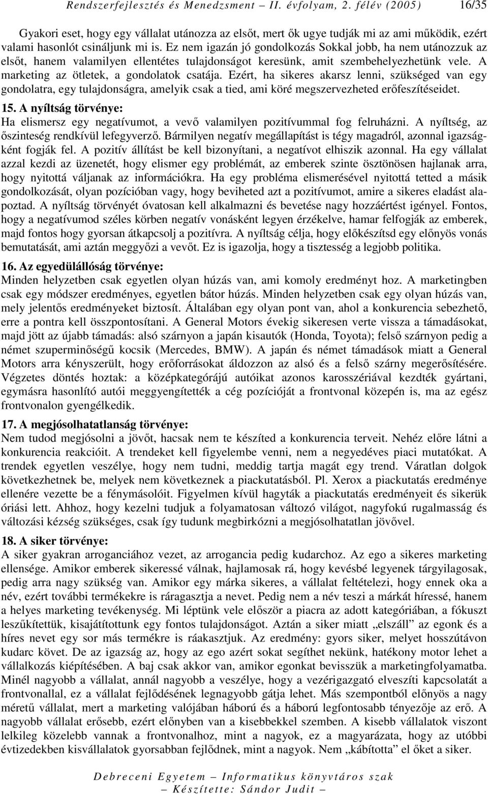 Ezért, ha sikeres akarsz lenni, szükséged van egy gondolatra, egy tulajdonságra, amelyik csak a tied, ami köré megszervezheted erıfeszítéseidet. 15.