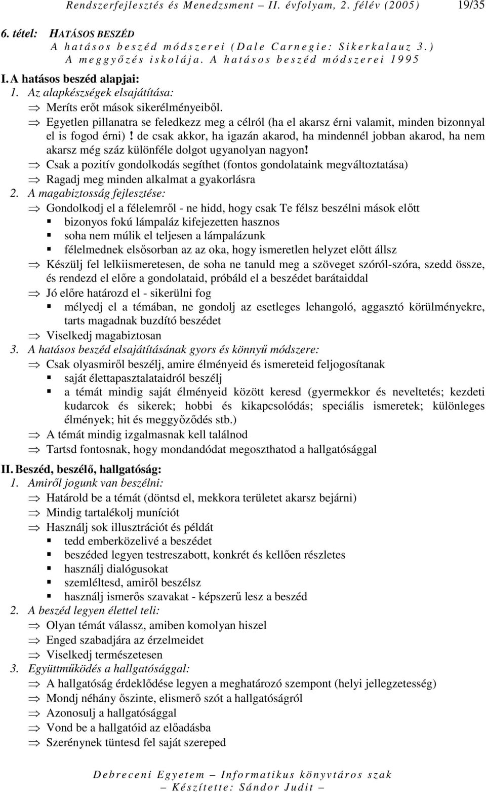 Egyetlen pillanatra se feledkezz meg a célról (ha el akarsz érni valamit, minden bizonnyal el is fogod érni)!