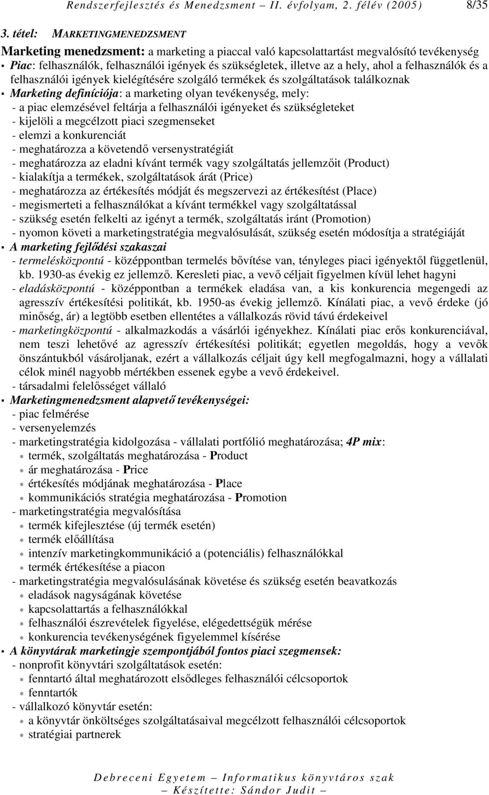 ahol a felhasználók és a felhasználói igények kielégítésére szolgáló termékek és szolgáltatások találkoznak Marketing definíciója: a marketing olyan tevékenység, mely: - a piac elemzésével feltárja a