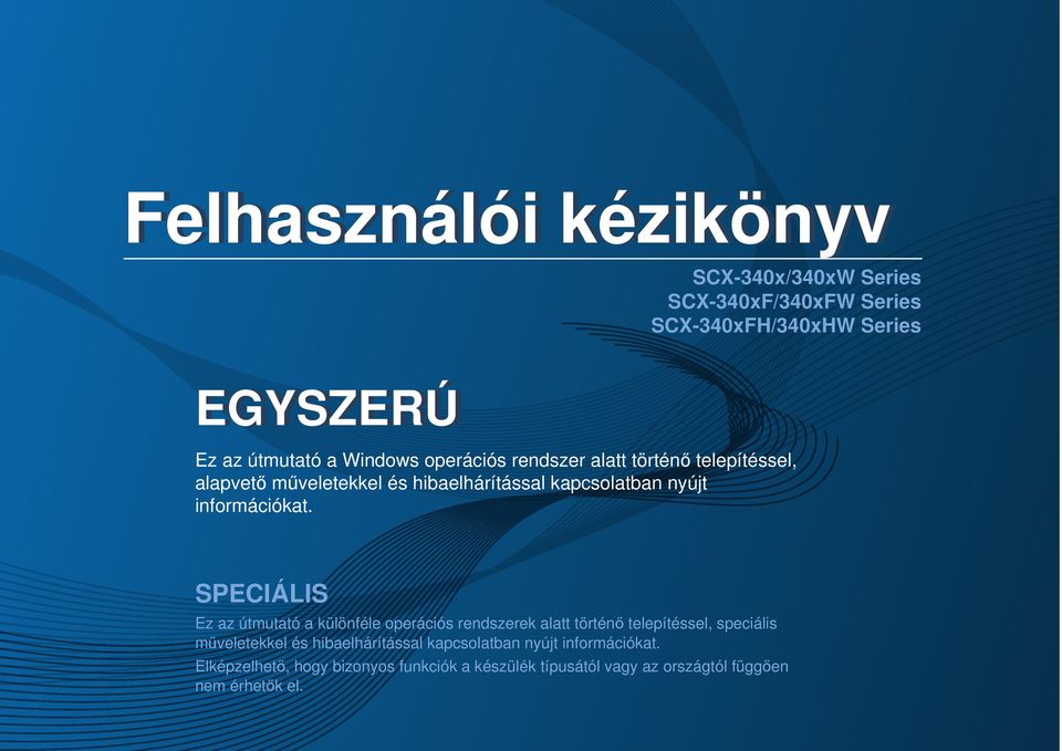 SPECIÁLIS Ez az útmutató a különféle operációs rendszerek alatt történő telepítéssel, speciális műveletekkel és hibaelhárítással