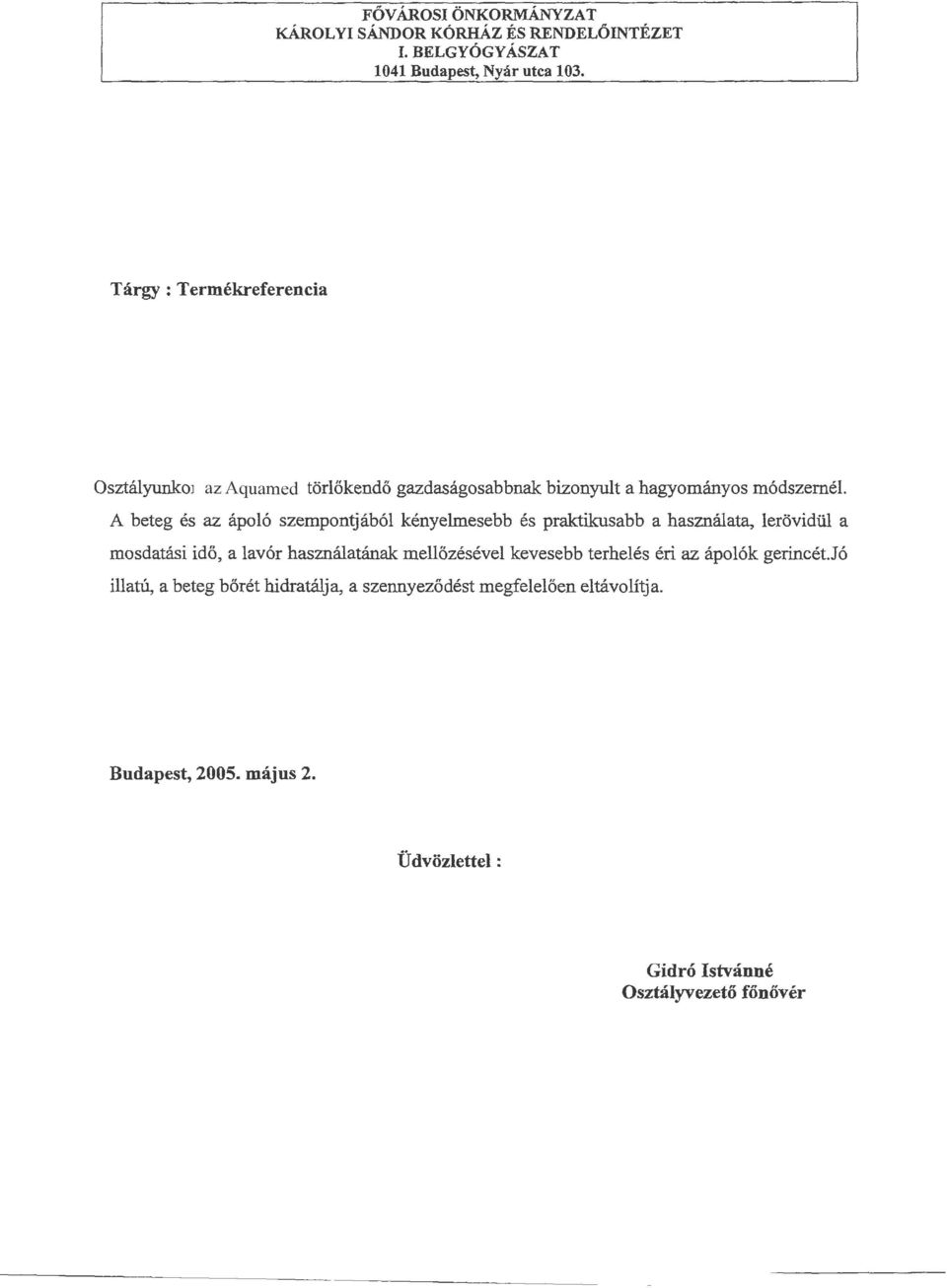 A beteg es az apol6 szempontjab61 kenyelmesebb es praktikusabb a hasznruata, lerovidill a mosdatasi id6, a lav6r haszna.