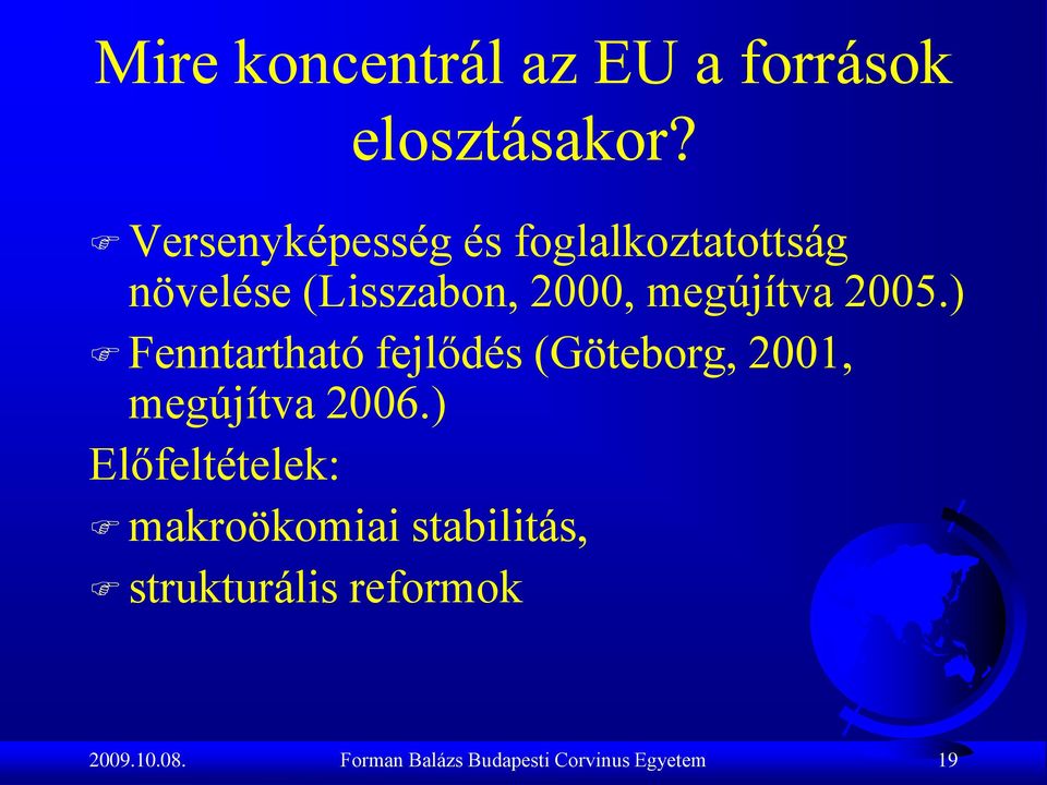 2005.) Fenntartható fejlődés (Göteborg, 2001, megújítva 2006.