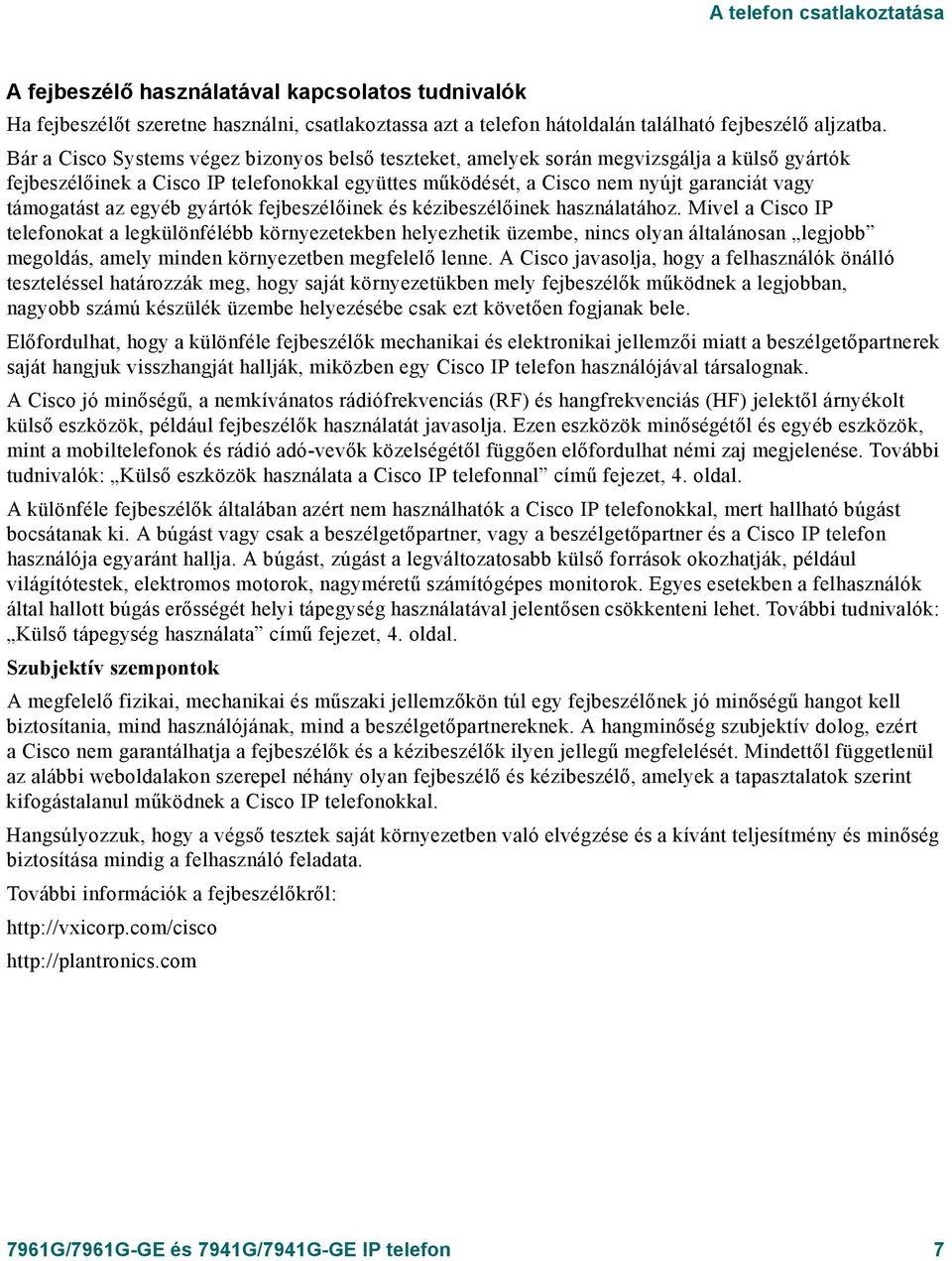 az egyéb gyártók fejbeszélőinek és kézibeszélőinek használatához.