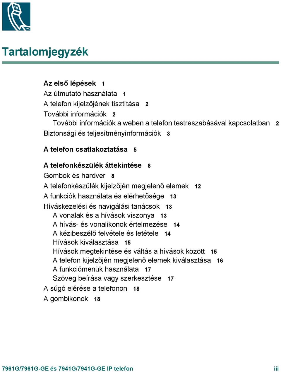 Híváskezelési és navigálási tanácsok 13 A vonalak és a hívások viszonya 13 A hívás- és vonalikonok értelmezése 14 A kézibeszélő felvétele és letétele 14 Hívások kiválasztása 15 Hívások megtekintése