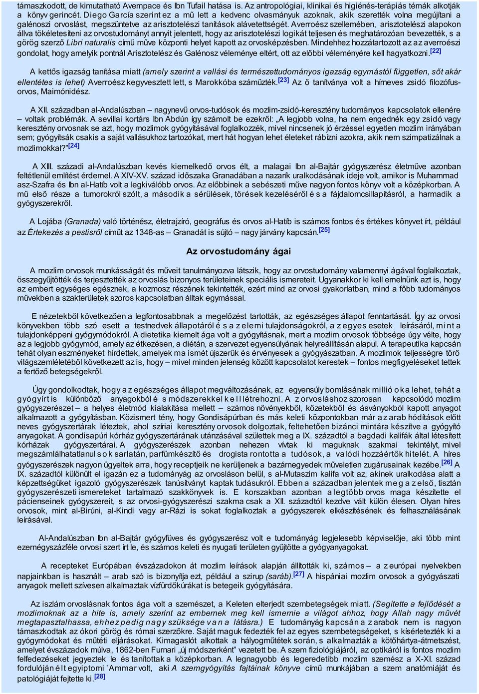 Averroész szellemében, arisztotelészi alapokon állva tökéletesíteni az orvostudományt annyit jelentett, hogy az arisztotelészi logikát teljesen és meghatározóan bevezették, s a görög szerző Libri