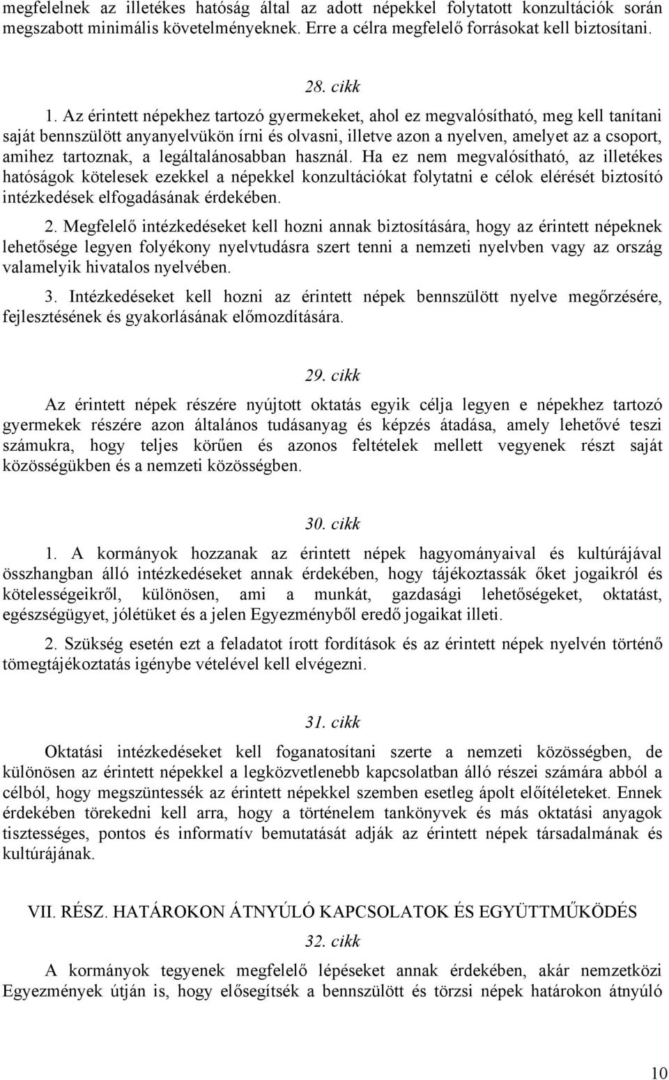 legáltalánosabban használ. Ha ez nem megvalósítható, az illetékes hatóságok kötelesek ezekkel a népekkel konzultációkat folytatni e célok elérését biztosító intézkedések elfogadásának érdekében. 2.