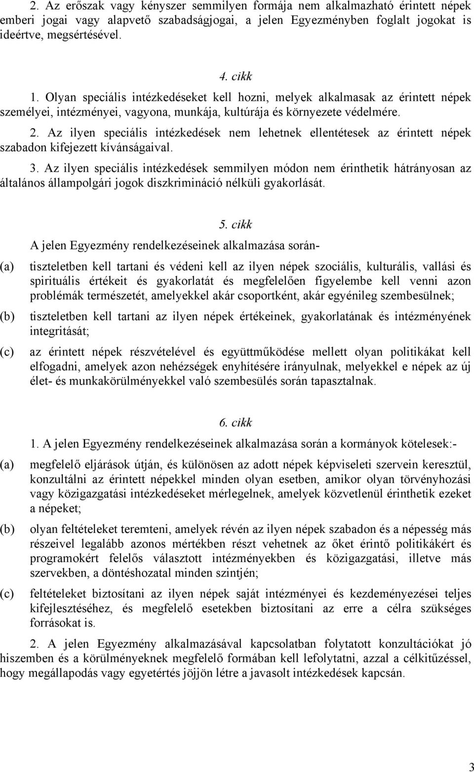 Az ilyen speciális intézkedések nem lehetnek ellentétesek az érintett népek szabadon kifejezett kívánságaival. 3.