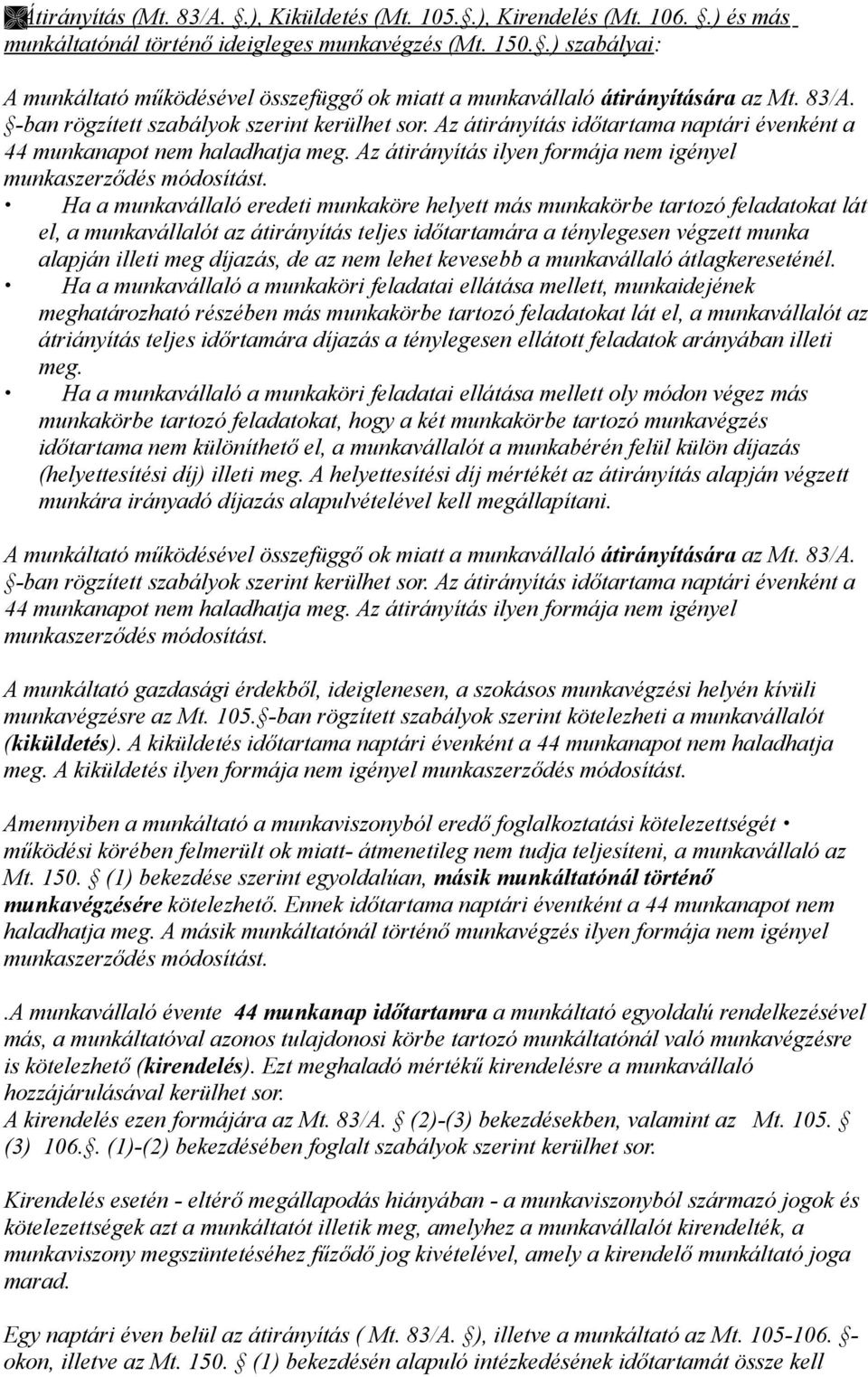 Az átirányítás időtartama naptári évenként a 44 munkanapot nem haladhatja meg. Az átirányítás ilyen formája nem igényel munkaszerződés módosítást.