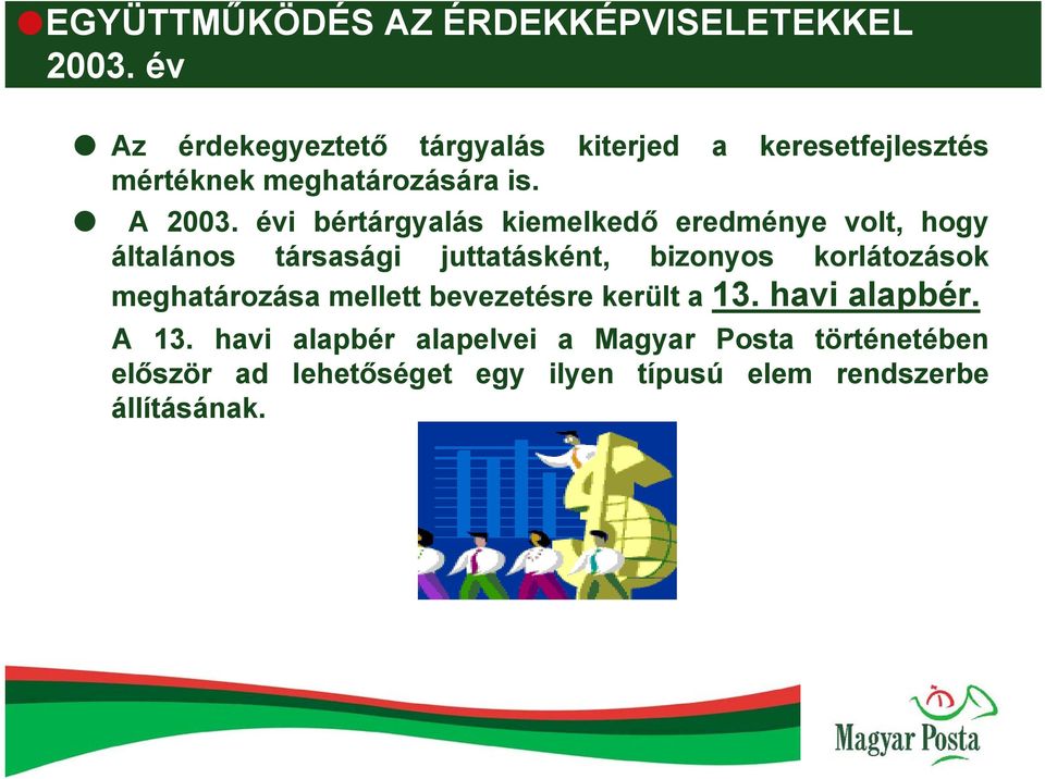 évi bértárgyalás kiemelkedő eredménye volt, hogy általános társasági juttatásként, bizonyos korlátozások