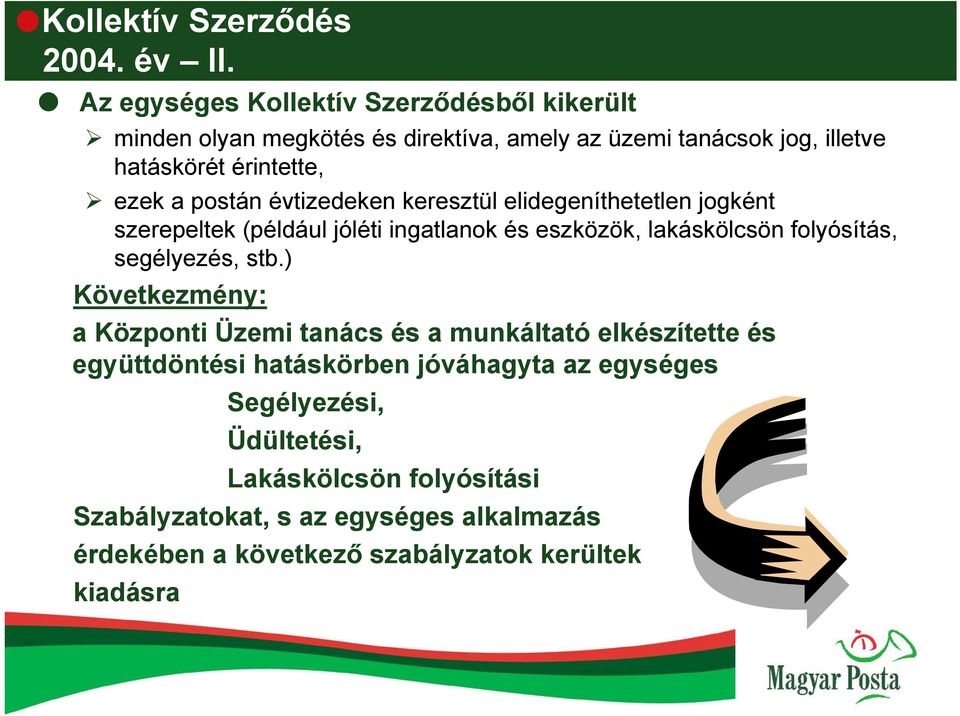 postán évtizedeken keresztül elidegeníthetetlen jogként szerepeltek (például jóléti ingatlanok és eszközök, lakáskölcsön folyósítás, segélyezés,