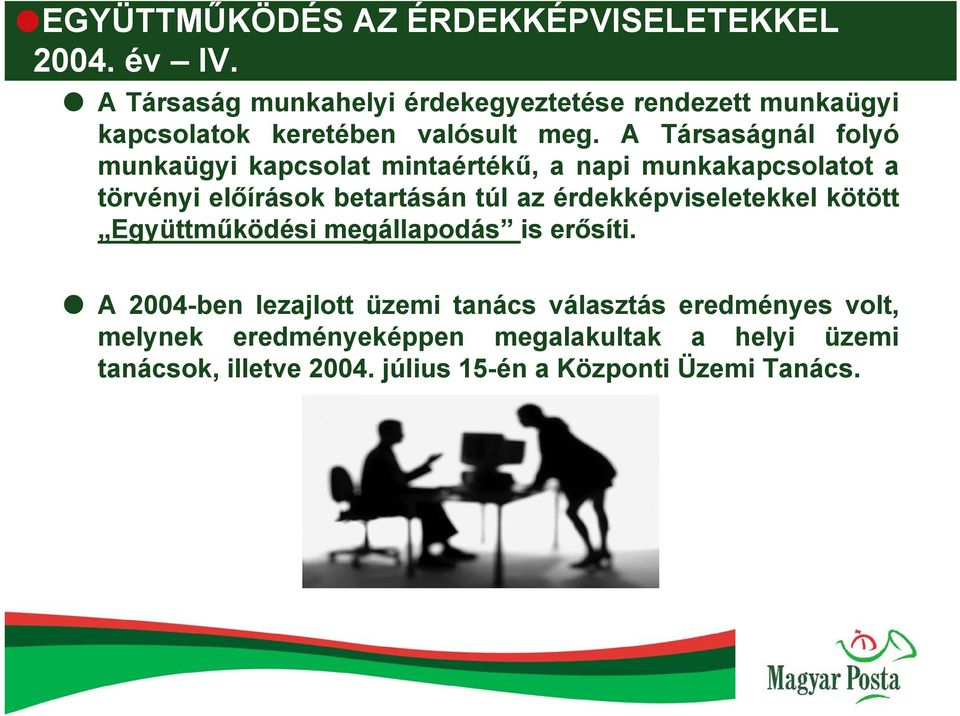 A Társaságnál folyó munkaügyi kapcsolat mintaértékű, a napi munkakapcsolatot a törvényi előírások betartásán túl az