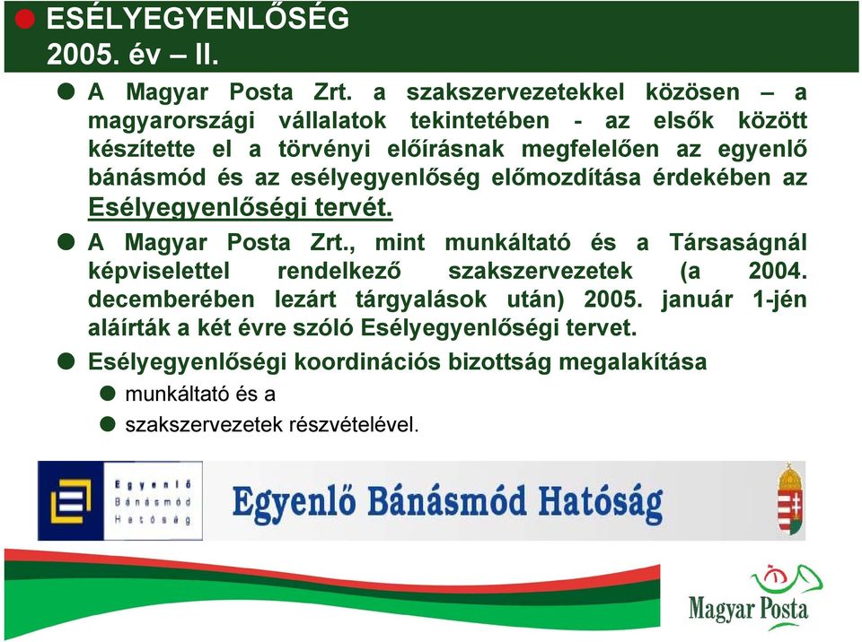 bánásmód és az esélyegyenlőség előmozdítása érdekében az Esélyegyenlőségi tervét. A Magyar Posta Zrt.