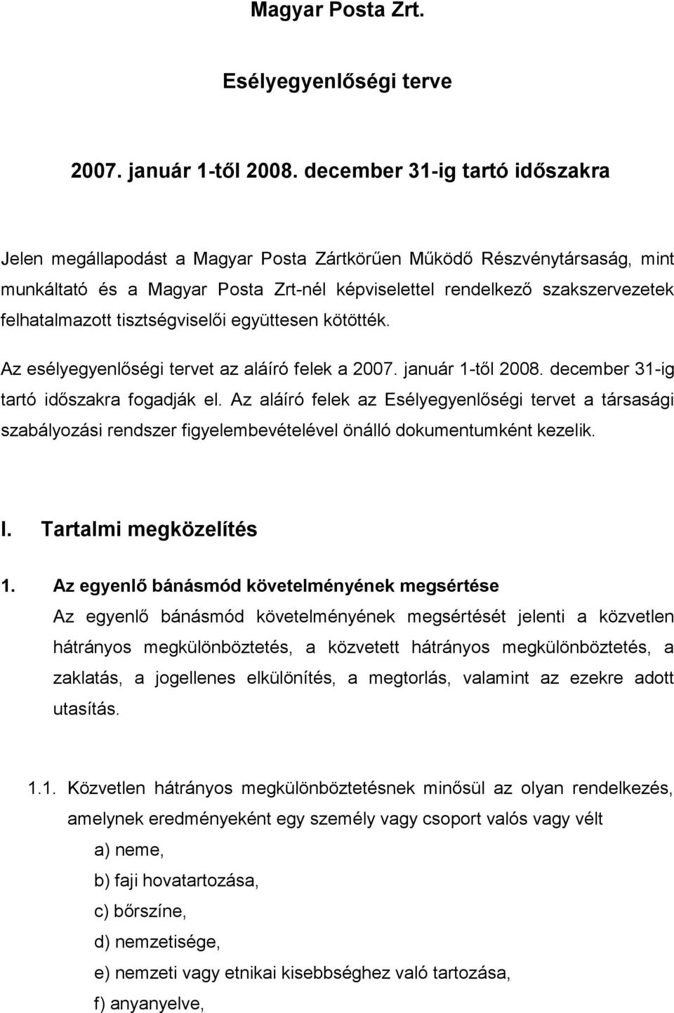 tisztségviselői együttesen kötötték. Az esélyegyenlőségi tervet az aláíró felek a 2007. január 1-től 2008. december 31-ig tartó időszakra fogadják el.