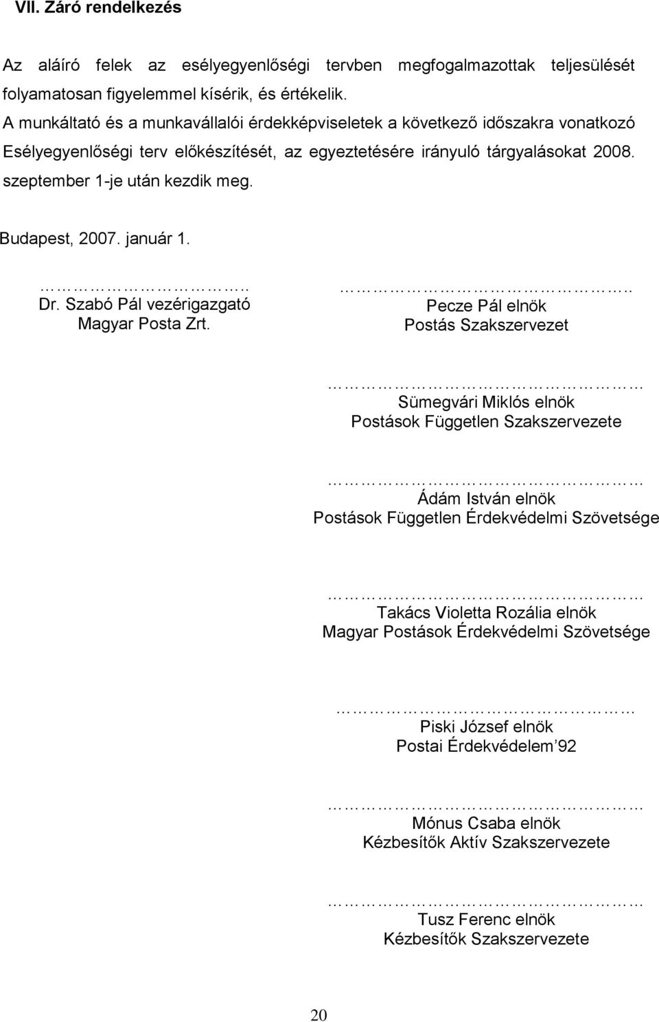 Budapest, 2007. január 1... Dr. Szabó Pál vezérigazgató Magyar Posta Zrt.
