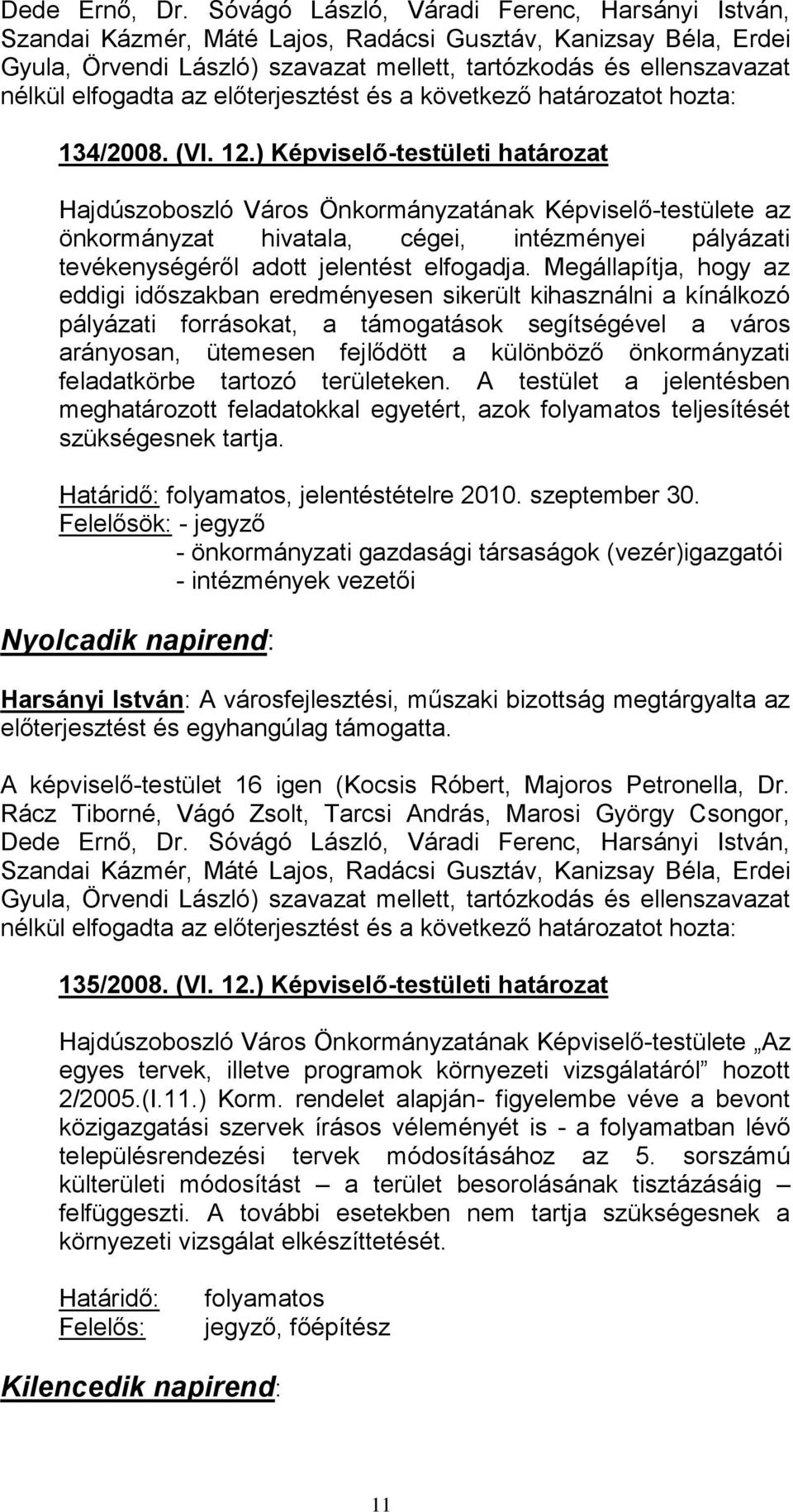 az előterjesztést és a következő határozatot hozta: 134/2008. (VI. 12.