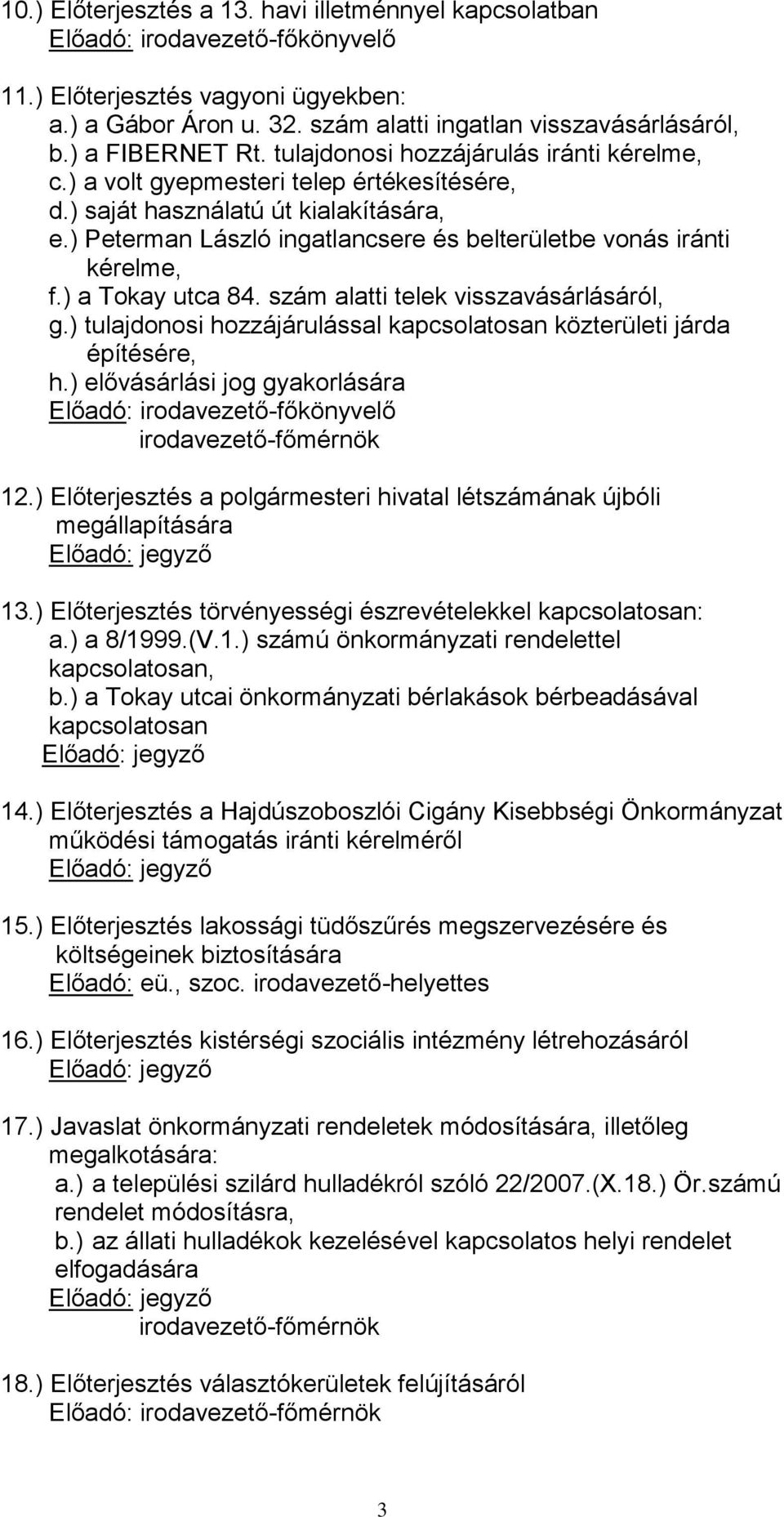 ) Peterman László ingatlancsere és belterületbe vonás iránti kérelme, f.) a Tokay utca 84. szám alatti telek visszavásárlásáról, g.