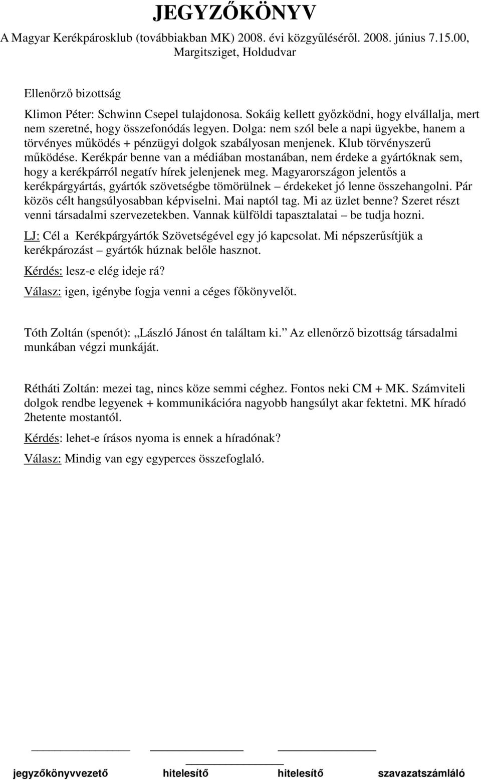 Kerékpár benne van a médiában mostanában, nem érdeke a gyártóknak sem, hogy a kerékpárról negatív hírek jelenjenek meg.