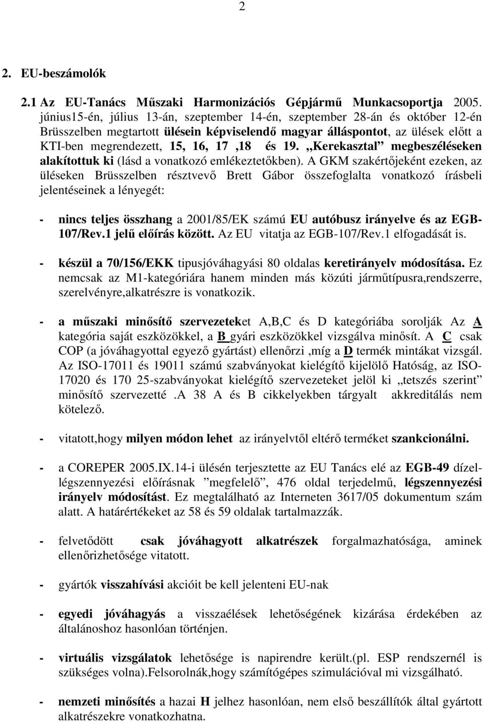 19. Kerekasztal megbeszéléseken alakítottuk ki (lásd a vonatkozó emlékeztetıkben).