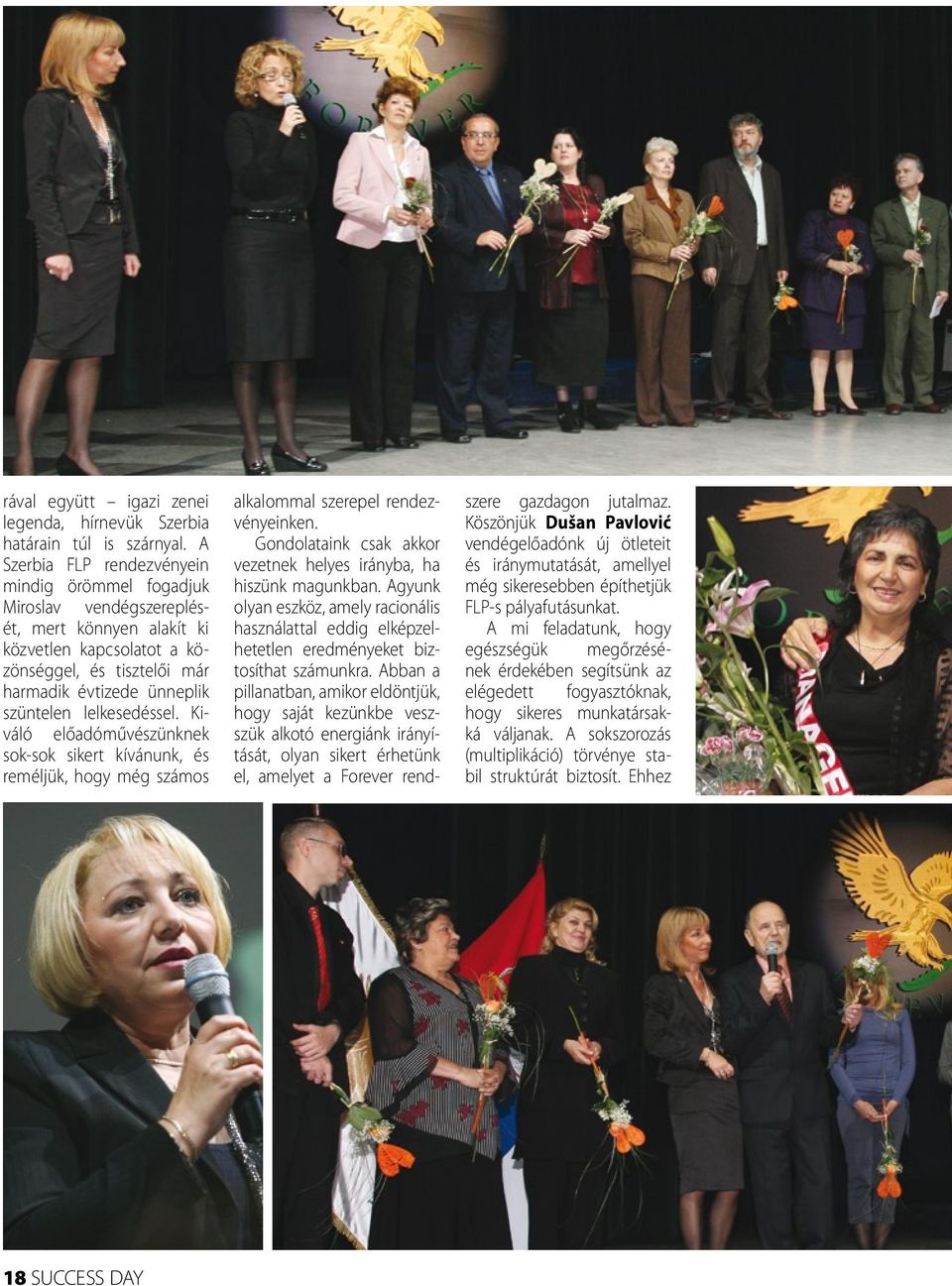 lelkesedéssel. Kiváló előadóművészünknek sok-sok sikert kívánunk, és reméljük, hogy még számos alkalommal szerepel rendezvényeinken.