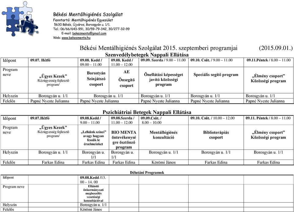 00 Lelkünk színei avagy hogyan fessük le érzelmeinket 09.08.Szerda / öntevékenysé gre ösztönző Borosgyán u. 09.09.Csüt. / Mentálhigiénés 09.10. Csüt. / 10.00 12.00 09.11. Péntek / 8.