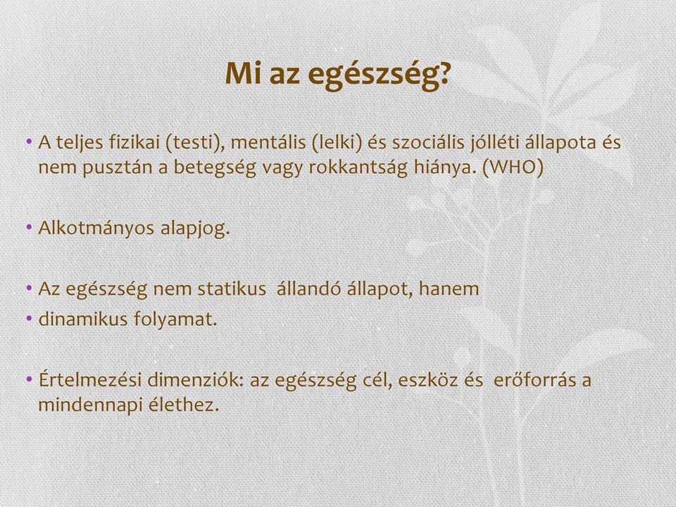 nem pusztán a betegség vagy rokkantság hiánya. (WHO) Alkotmányos alapjog.