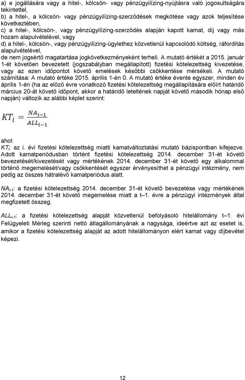 kapcsolódó költség, ráfordítás alapulvételével, de nem jogsértő magatartása jogkövetkezményeként terheli. A mutató értékét a 2015.