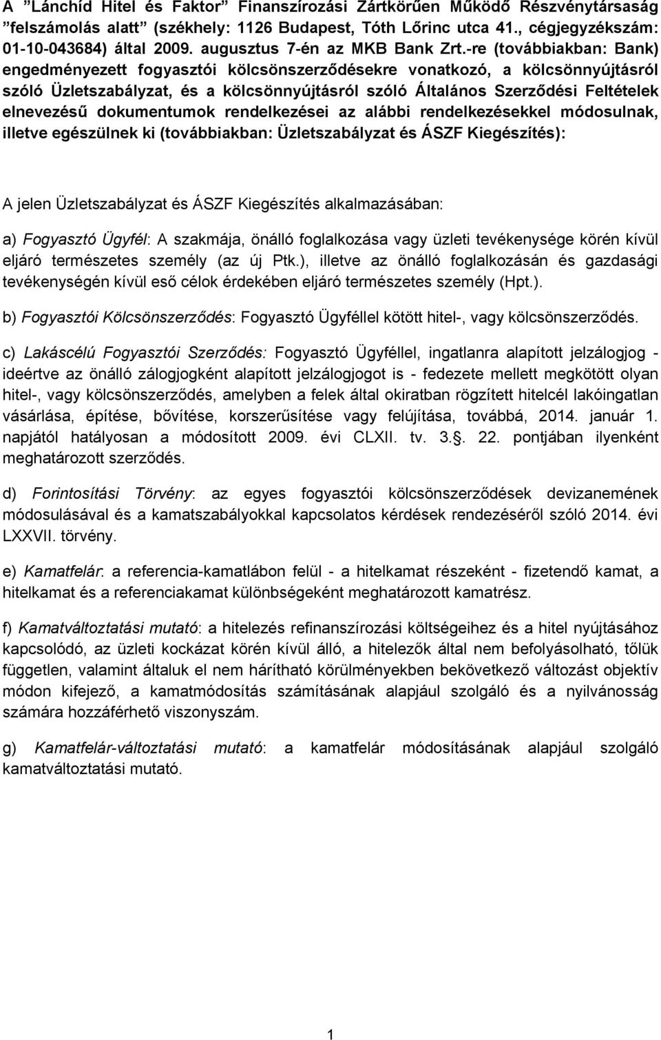 -re (továbbiakban: Bank) engedményezett fogyasztói kölcsönszerződésekre vonatkozó, a kölcsönnyújtásról szóló Üzletszabályzat, és a kölcsönnyújtásról szóló Általános Szerződési Feltételek elnevezésű