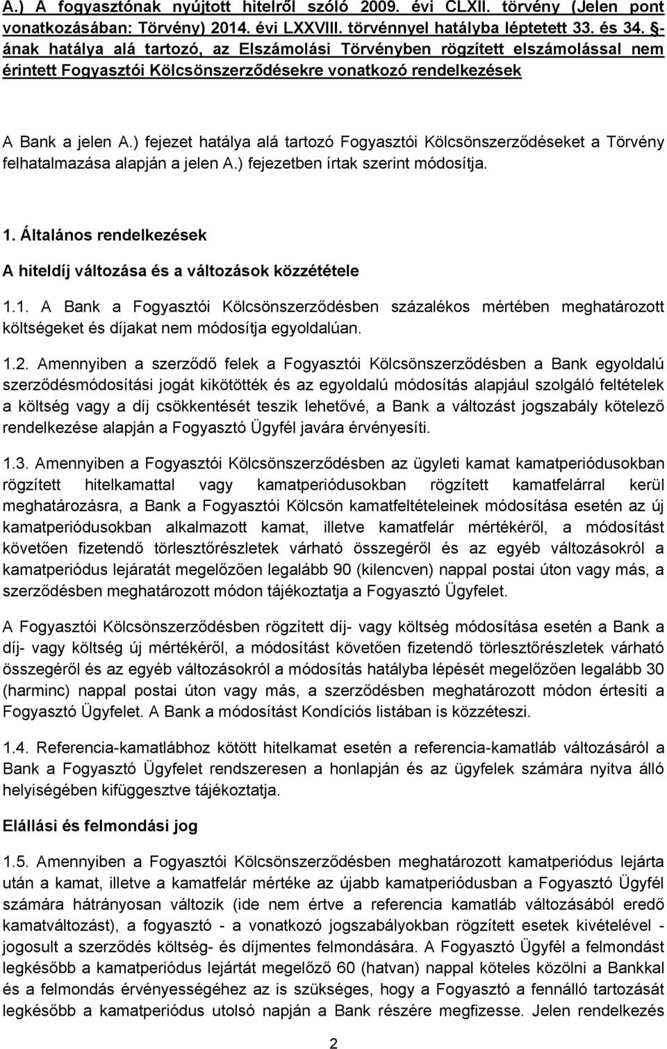 ) fejezet hatálya alá tartozó Fogyasztói Kölcsönszerződéseket a Törvény felhatalmazása alapján a jelen A.) fejezetben írtak szerint módosítja. 1.