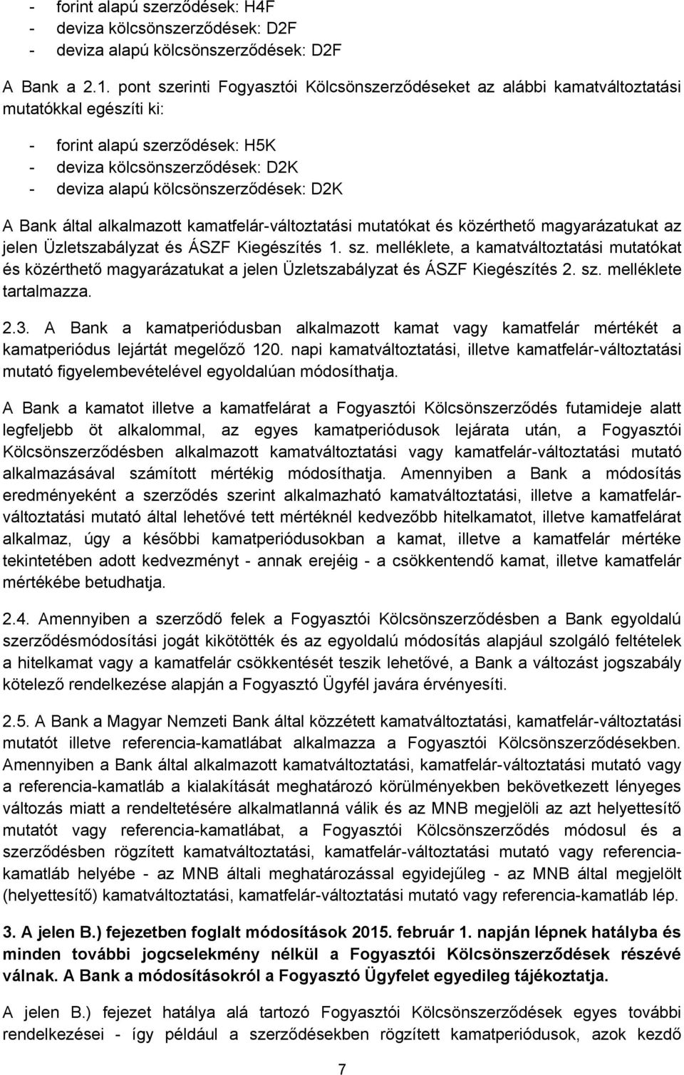 D2K A Bank által alkalmazott kamatfelár-változtatási mutatókat és közérthető magyarázatukat az jelen Üzletszabályzat és ÁSZF Kiegészítés 1. sz.