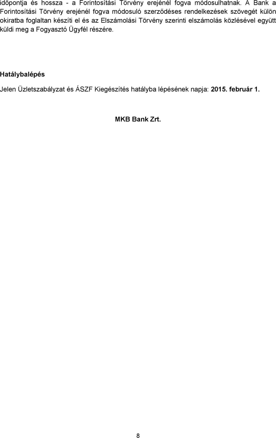 foglaltan készíti el és az Elszámolási Törvény szerinti elszámolás közlésével együtt küldi meg a