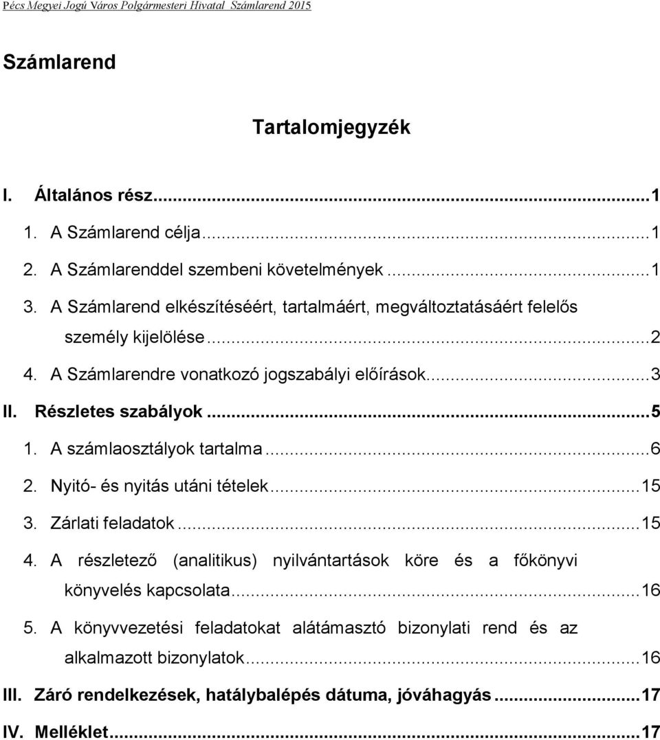 .. 5 1. A számlaosztályok tartalma... 6 2. Nyitó- és nyitás utáni tételek... 15 3. Zárlati feladatok... 15 4.