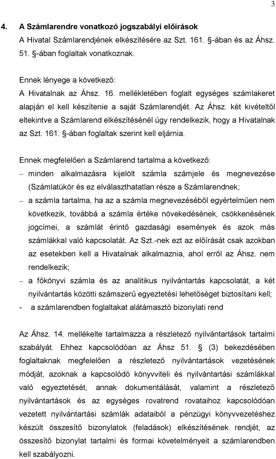 két kivételtől eltekintve a Számlarend elkészítésénél úgy rendelkezik, hogy a Hivatalnak az Szt. 161. -ában foglaltak szerint kell eljárnia.