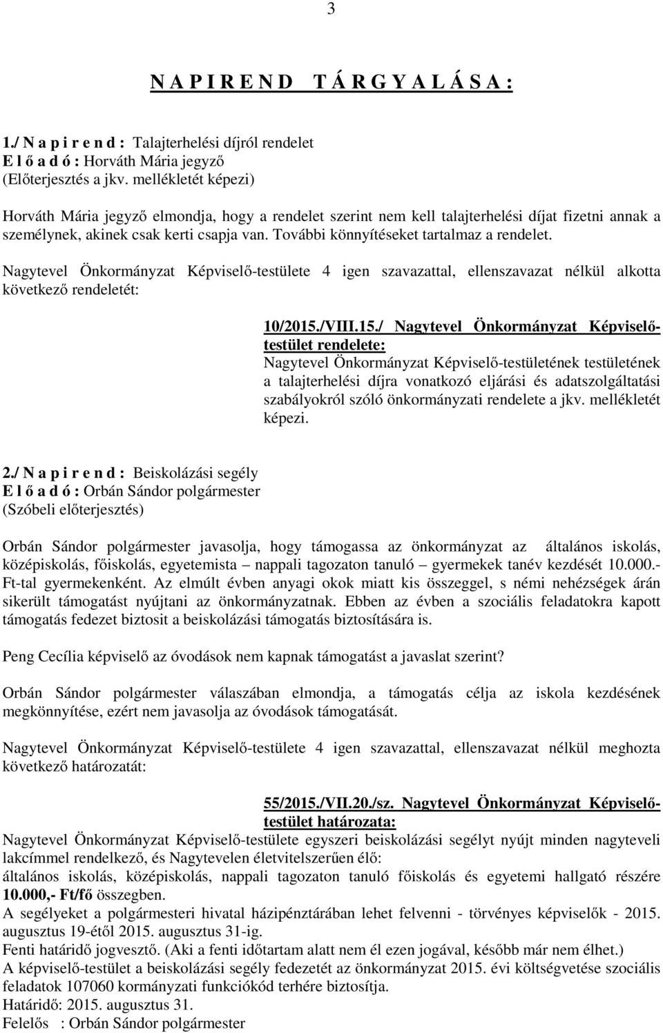 További könnyítéseket tartalmaz a rendelet. Nagytevel Önkormányzat Képviselő-testülete 4 igen szavazattal, ellenszavazat nélkül alkotta következő rendeletét: 10/2015.