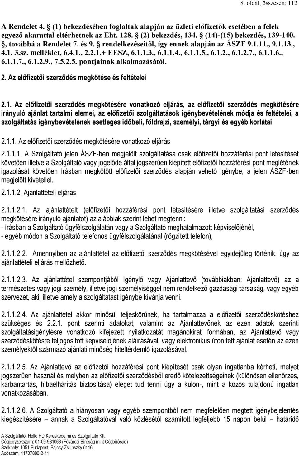 5.2.5. pontjainak alkalmazásától. 2. Az előfizetői szerződés megkötése és feltételei 2.1.