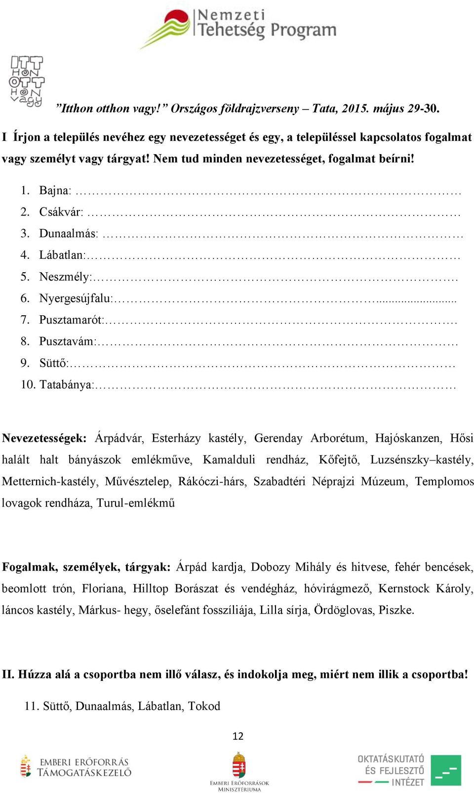 Tatabánya: Nevezetességek: Árpádvár, Esterházy kastély, Gerenday Arborétum, Hajóskanzen, Hősi halált halt bányászok emlékműve, Kamalduli rendház, Kőfejtő, Luzsénszky kastély, Metternich-kastély,