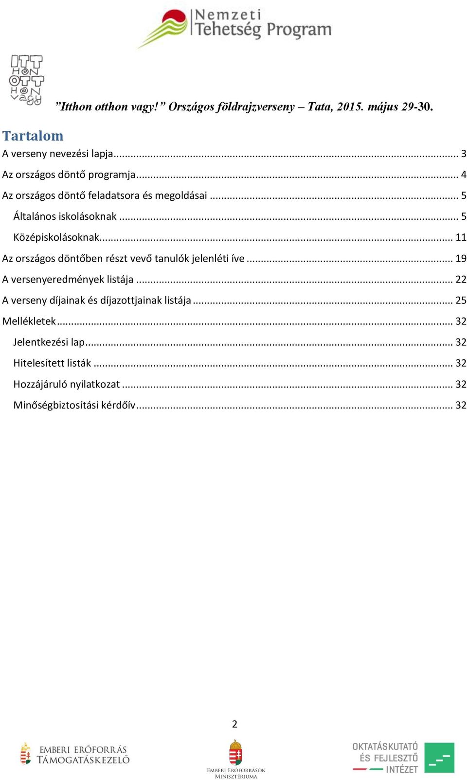 .. 11 Az országos döntőben részt vevő tanulók jelenléti íve... 19 A versenyeredmények listája.