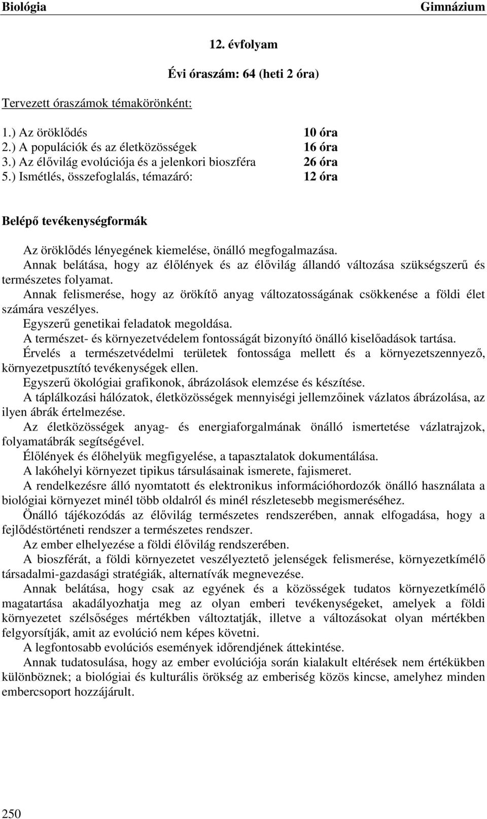 Annak belátása, hogy az élőlények és az élővilág állandó változása szükségszerű és természetes folyamat.