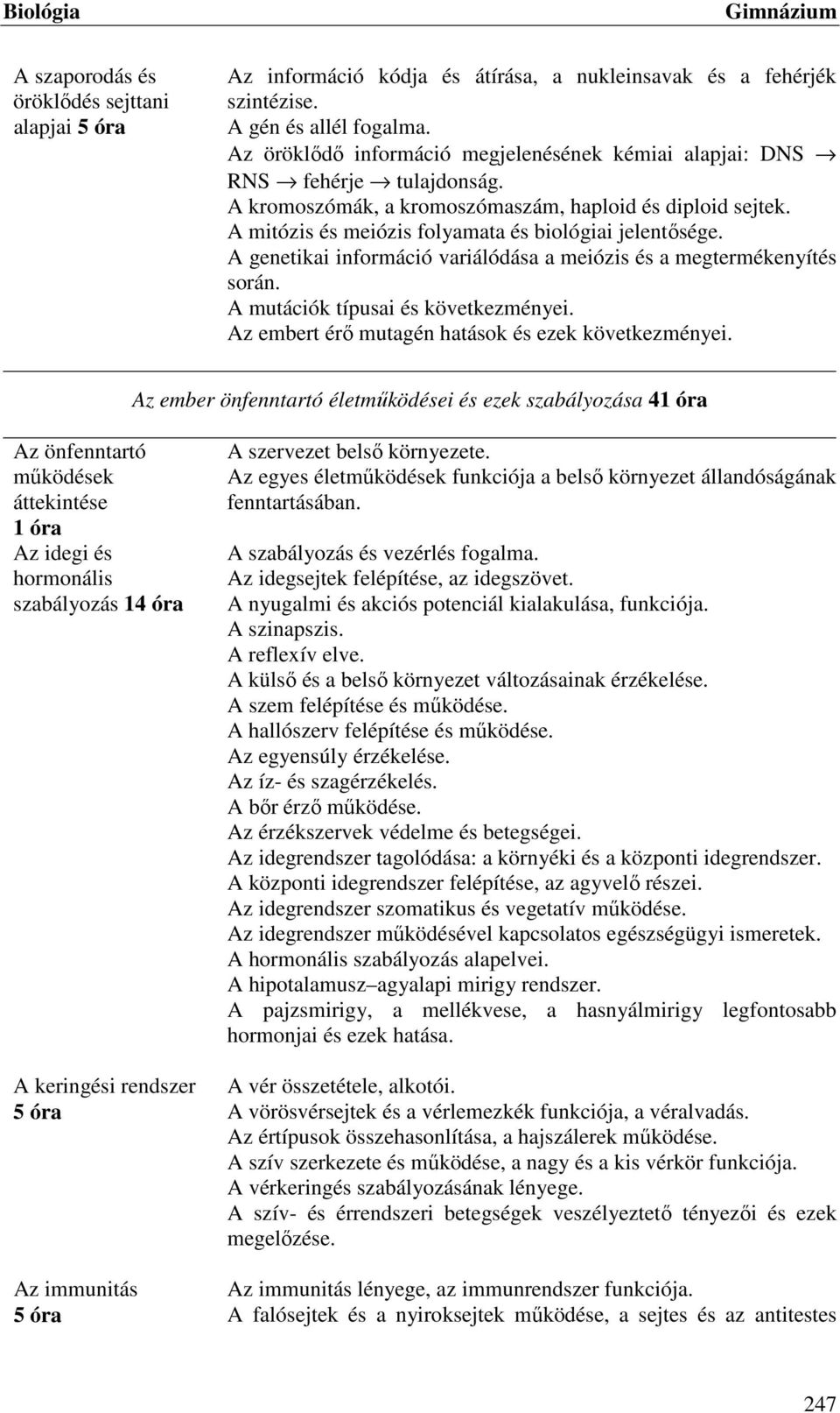 A genetikai információ variálódása a meiózis és a megtermékenyítés során. A mutációk típusai és következményei. Az embert érő mutagén hatások és ezek következményei.