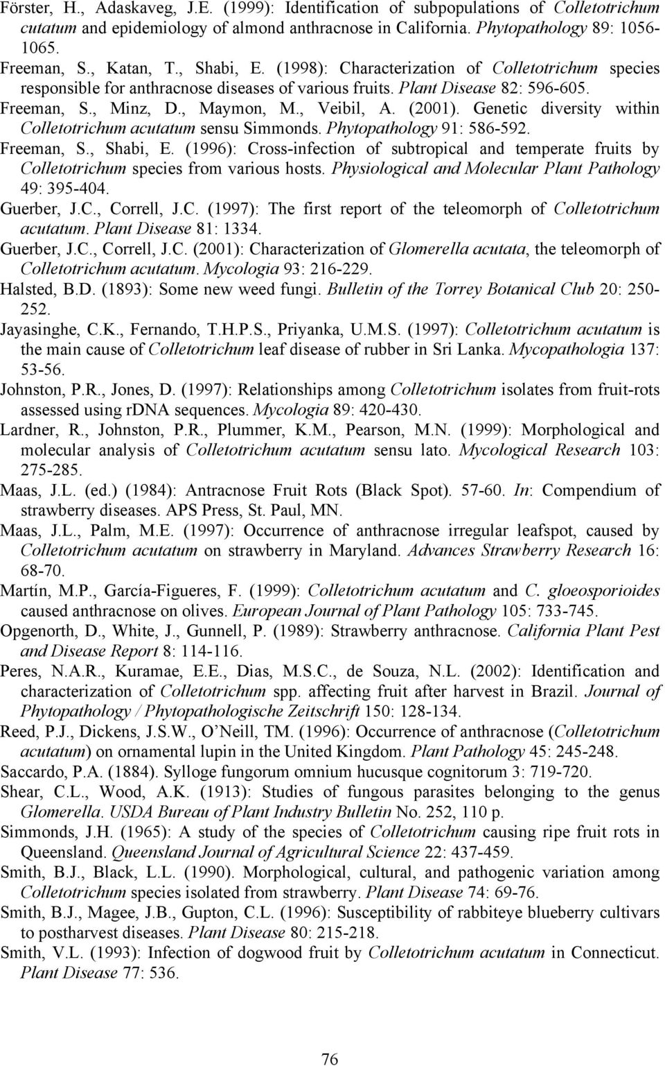 , Veibil, A. (2001). Genetic diversity within Colletotrichum acutatum sensu Simmonds. Phytopathology 91: 586-592. Freeman, S., Shabi, E.