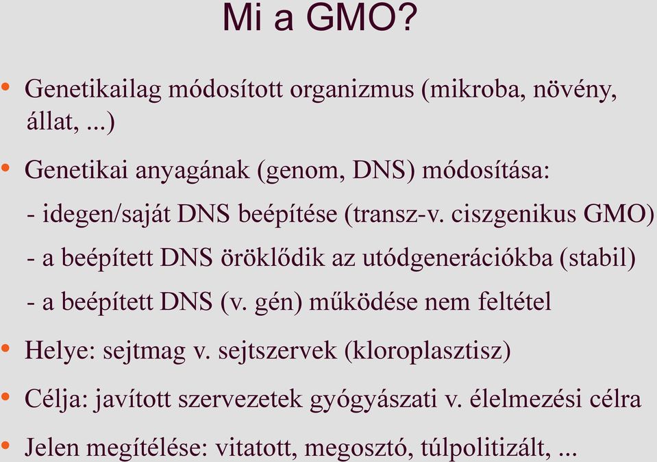 ciszgenikus GMO) - a beépített DNS öröklődik az utódgenerációkba (stabil) - a beépített DNS (v.