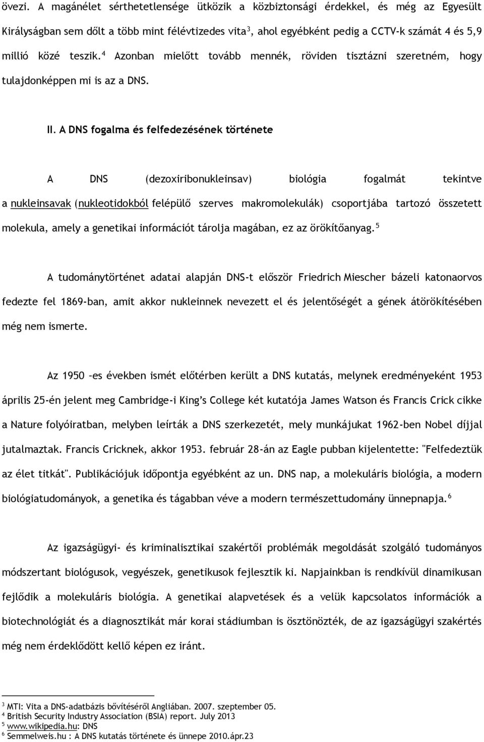 teszik. 4 Azonban mielőtt tovább mennék, röviden tisztázni szeretném, hogy tulajdonképpen mi is az a DNS. II.